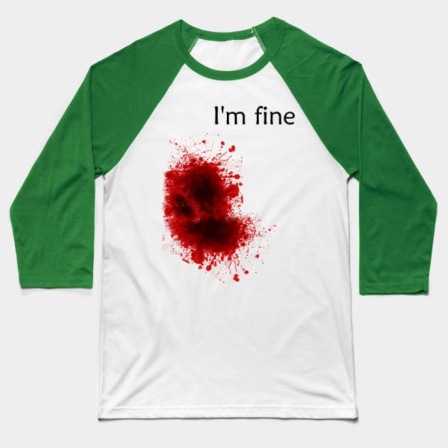 I'm Fine Bloody Wound Baseball T-Shirt by ckandrus